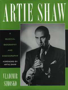 Artie Shaw - A Musical Biography and Discography