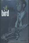 bird - The Life and Music of Charlie Parker