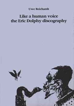 Like A Human Voice - The Eric Dolphy Discography